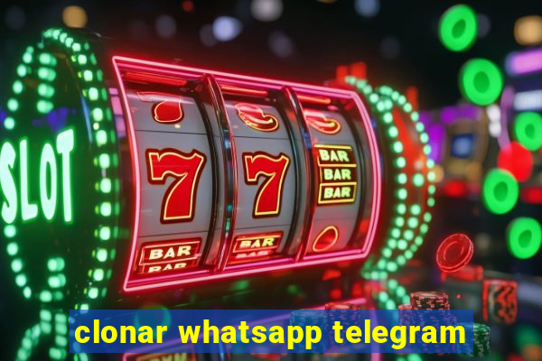 clonar whatsapp telegram